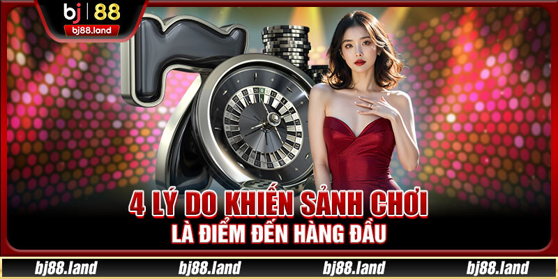 4 lý do khiến sảnh chơi là điểm đến hàng đầu