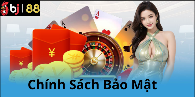 Chính Sách Bảo Mật BJ88