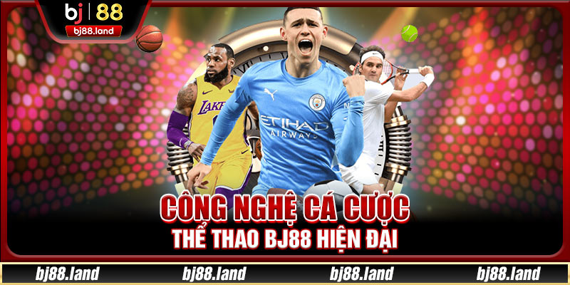 Công nghệ cá cược thể thao BJ88 hiện đại