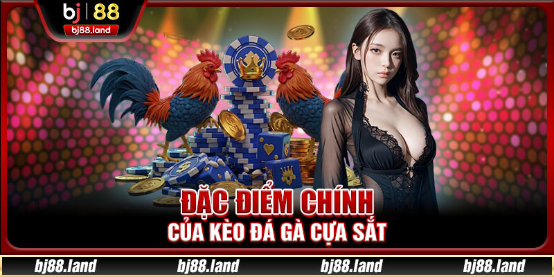 Kèo Đá Gà Cựa Sắt Cực Đỉnh Tại Nhà Cái BJ88 Uy Tín