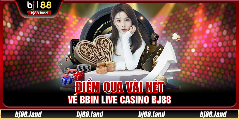 BBIN Live Casino BJ88 - Sảnh Chơi Sang Trọng Số 1 Hiện Nay