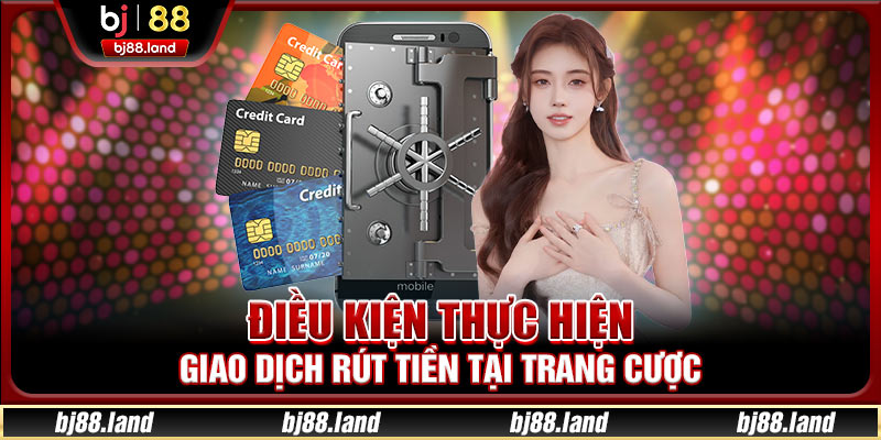 Điều kiện hội viên cần đáp ứng khi rút tiền BJ88