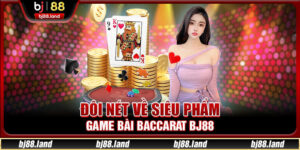 Baccarat BJ88 – Game Bài Cực Hot Được Ưa Chuộng Hiện Nay