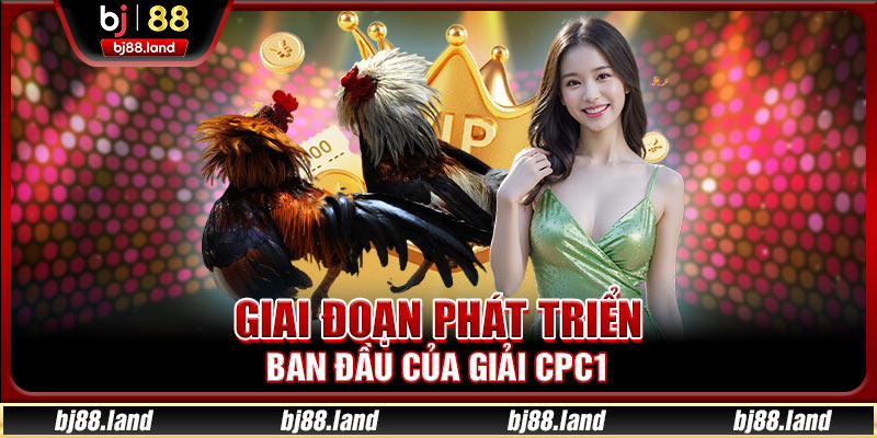 Giai đoạn phát triển ban đầu của giải CPC1