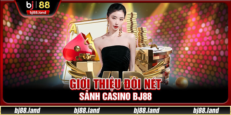 Giới thiệu đôi nét sảnh casino BJ88