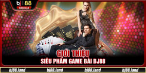 Game Bài BJ88 – Sảnh Cược Trực Tuyến Đỉnh Cao #1 Hiện Nay