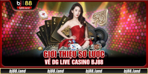 DG Live Casino BJ88 - Sảnh Cá Cược Đáng Trải Nghiệm 2025