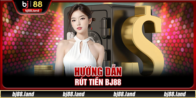 Hướng Dẫn Rút Tiền BJ88 Về Tài Khoản Ngân Hàng Nhanh Chóng