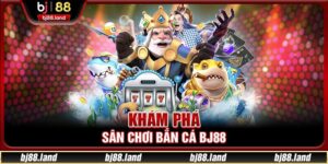 Bắn cá BJ88 - Chinh Phục Đại Dương, Săn Ngàn Quà Lớn