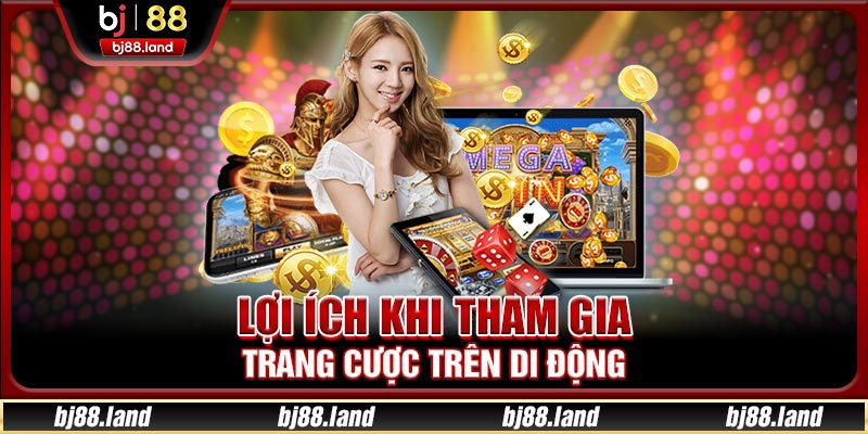Lợi ích khi tham gia trang cược trên di động