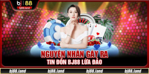 Nguyên nhân gây ra tin đồn BJ88 lừa đảo