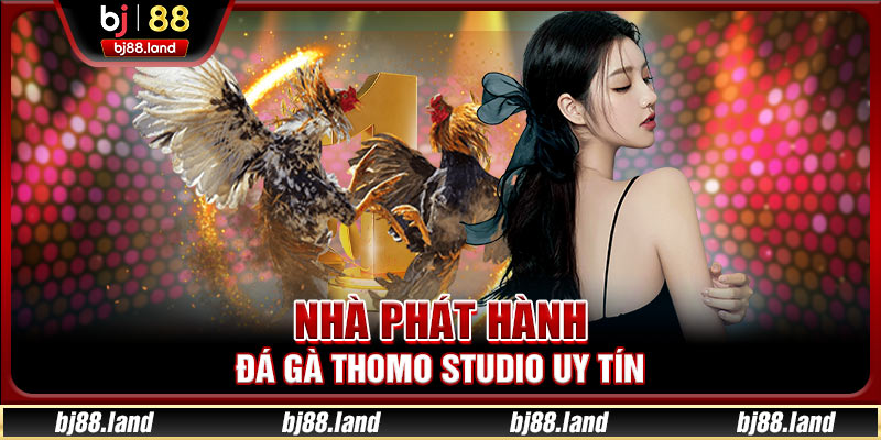 Nhà phát hành đá gà Thomo studio uy tín
