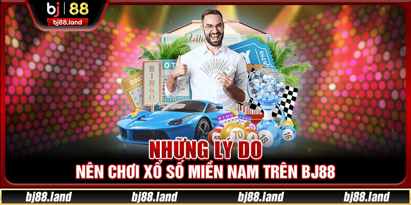 Những lý do nên chơi xổ số miền Nam trên BJ88
