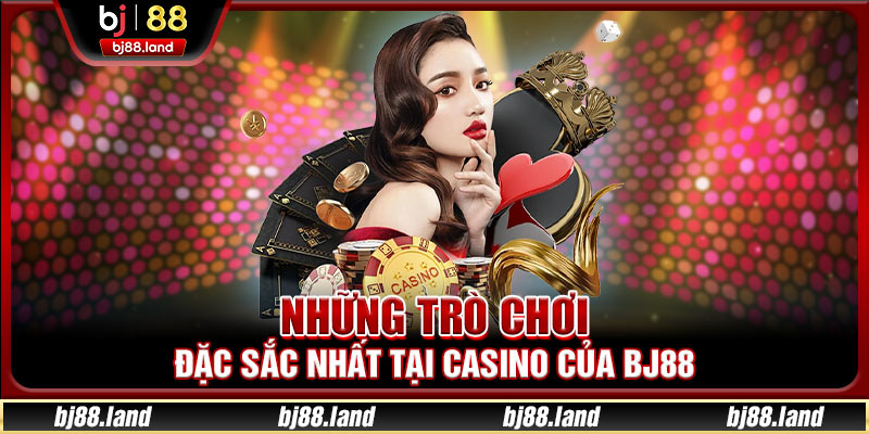 Những trò chơi đặc sắc nhất tại casino của BJ88