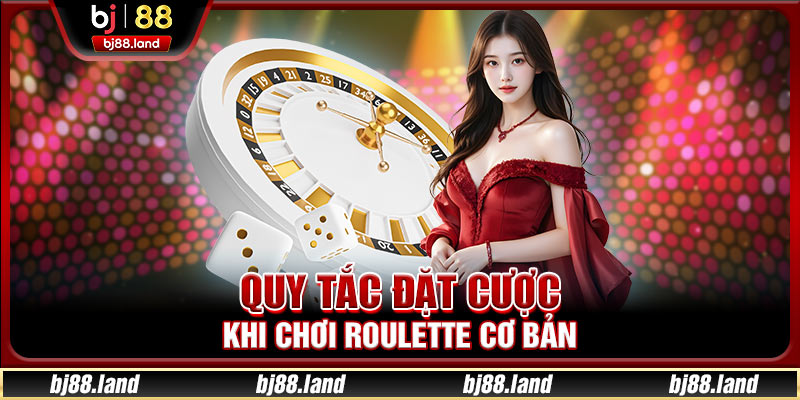 Quy tắc đặt cược khi chơi Roulette cơ bản
