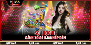 Xổ Số BJ88 – Đỉnh Cao Trải Nghiệm Cược Xổ Số Trực Tuyến