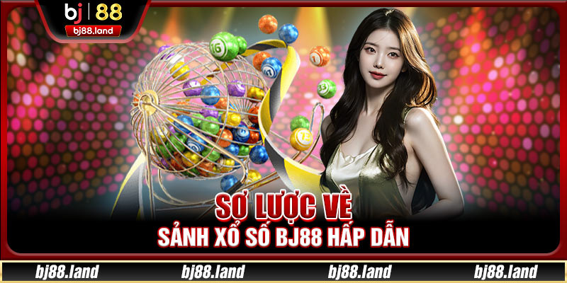 Xổ Số BJ88 – Đỉnh Cao Trải Nghiệm Cược Xổ Số Trực Tuyến
