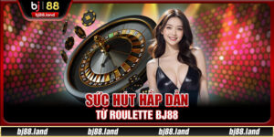 Roulette BJ88 – Cò Quay Hiện Đại Và Cơ Hội Thắng Cực Lớn