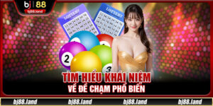 Đề Chạm BJ88 – Cách Chơi Và 3 Phương Pháp Soi Cầu Chuẩn